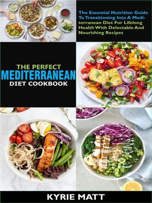 cover image of The Perfect Mediterranean Diet Cookbook; the Essential Nutrition Guide to Transitioning Into a Mediterranean Diet For Lifelong Health With Delectable and Nourishing Recipes